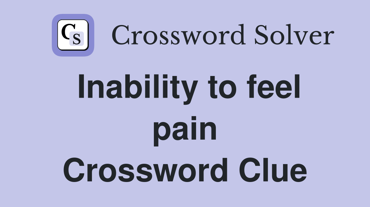 Inability to feel pain Crossword Clue Answers Crossword Solver